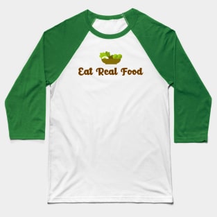 Eat Real Food - stay away from supplements Baseball T-Shirt